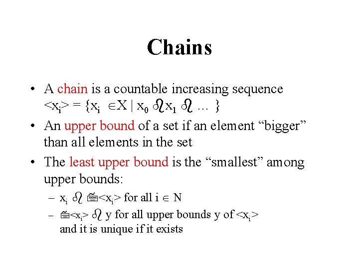 Chains • A chain is a countable increasing sequence <xi> = {xi X |