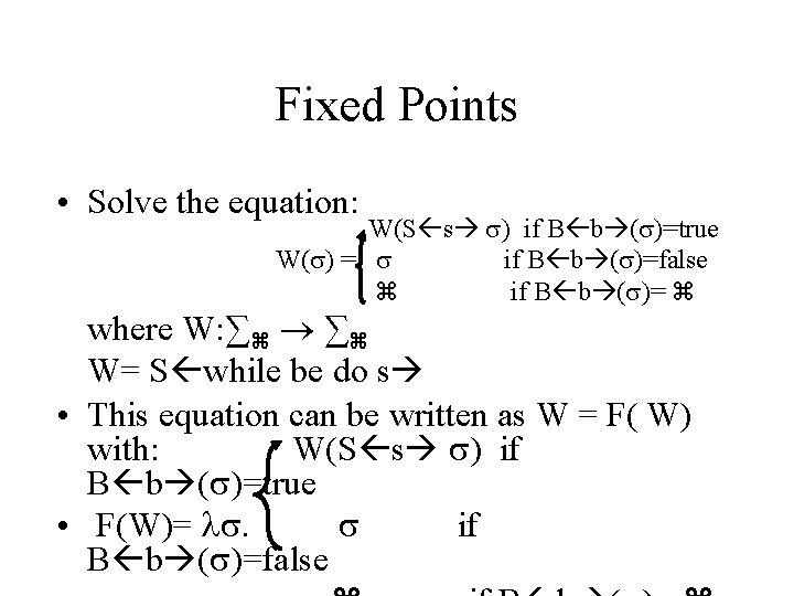 Fixed Points • Solve the equation: W(S s ) if B b ( )=true