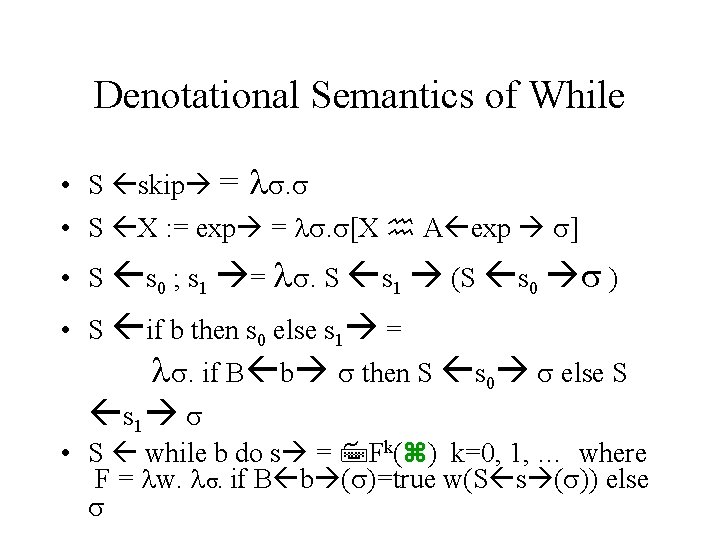 Denotational Semantics of While • S skip = . • S X : =