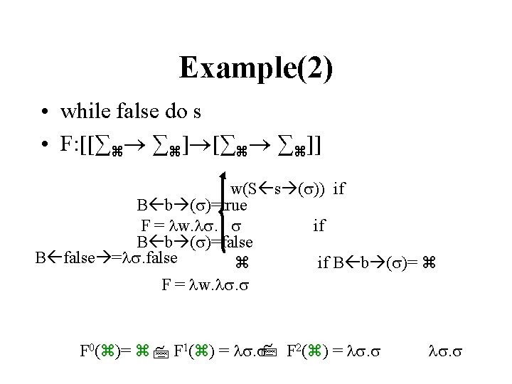 Example(2) • while false do s • F: [[∑ ∑ ]] w(S s (