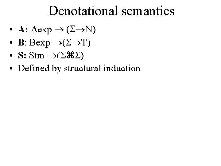 Denotational semantics • • A: Aexp ( N) B: Bexp ( T) S: Stm