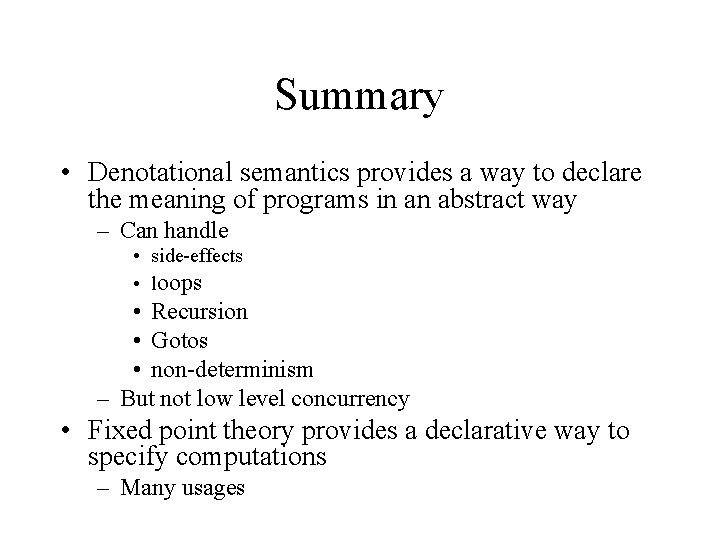 Summary • Denotational semantics provides a way to declare the meaning of programs in