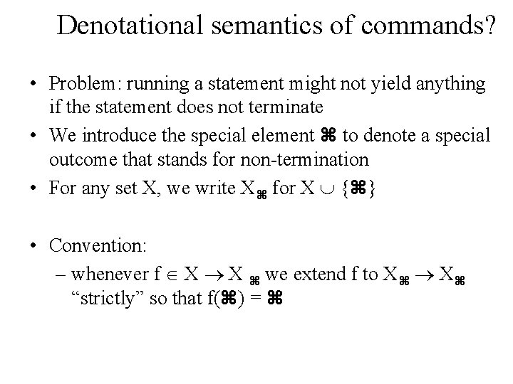 Denotational semantics of commands? • Problem: running a statement might not yield anything if