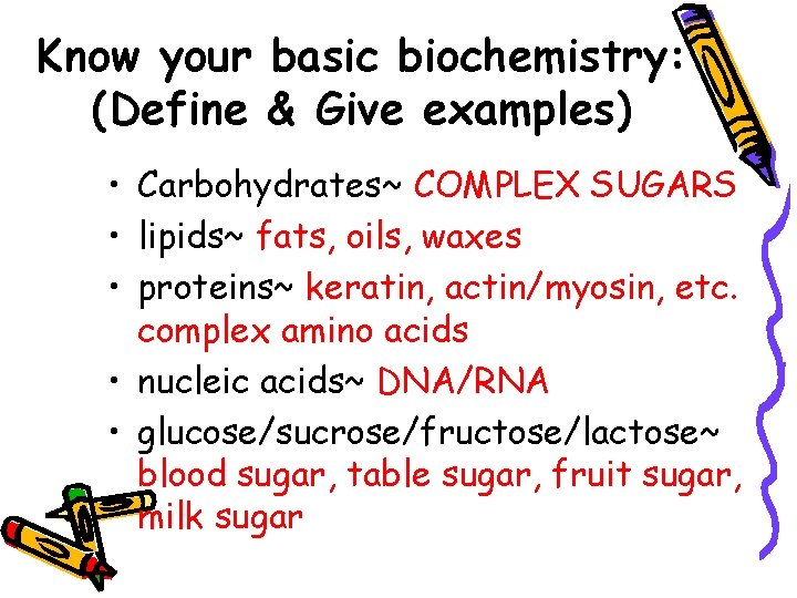 Know your basic biochemistry: (Define & Give examples) • Carbohydrates~ COMPLEX SUGARS • lipids~