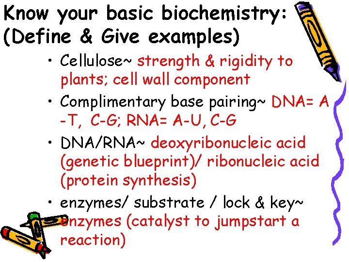 Know your basic biochemistry: (Define & Give examples) • Cellulose~ strength & rigidity to
