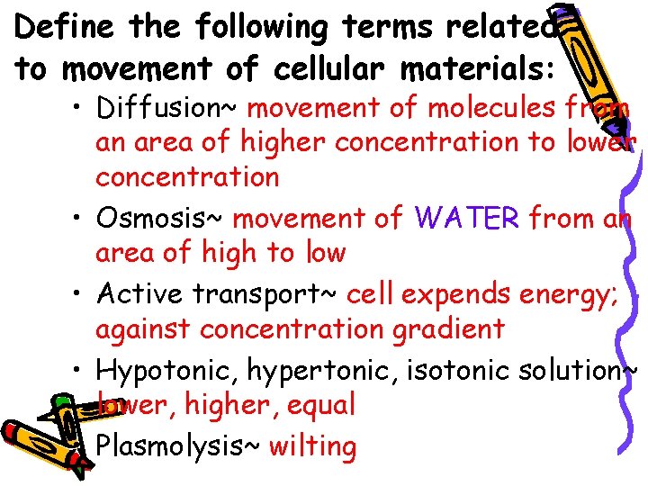 Define the following terms related to movement of cellular materials: • Diffusion~ movement of