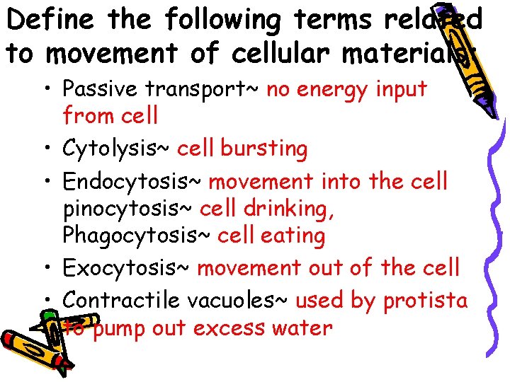 Define the following terms related to movement of cellular materials: • Passive transport~ no