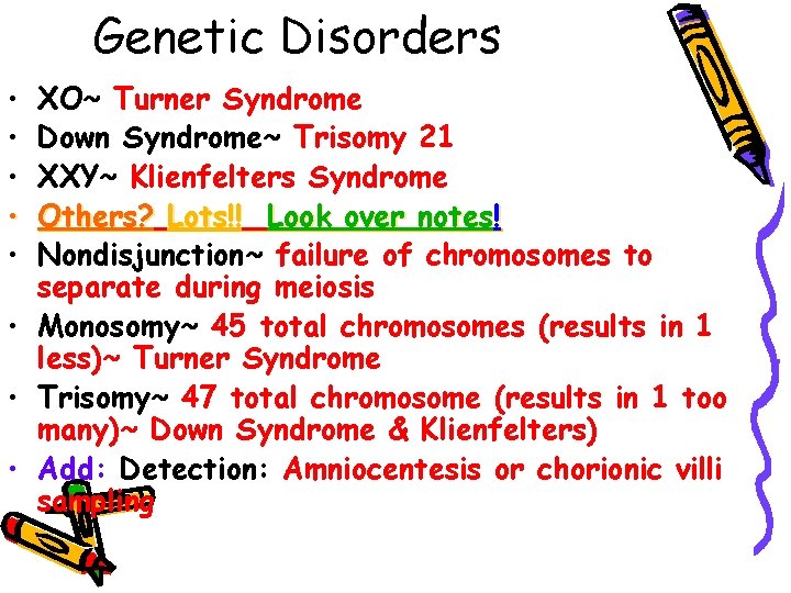 Genetic Disorders • • • XO~ Turner Syndrome Down Syndrome~ Trisomy 21 XXY~ Klienfelters