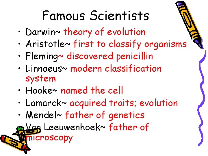 Famous Scientists • • Darwin~ theory of evolution Aristotle~ first to classify organisms Fleming~