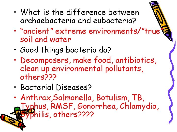  • What is the difference between archaebacteria and eubacteria? • “ancient” extreme environments/”true”
