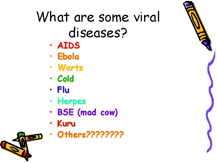 What are some viral diseases? • • • AIDS Ebola Warts Cold Flu Herpes