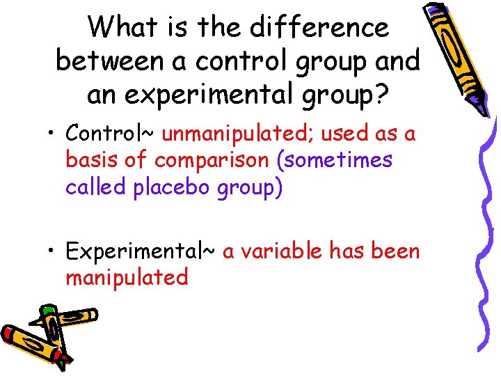 What is the difference between a control group and an experimental group? • Control~