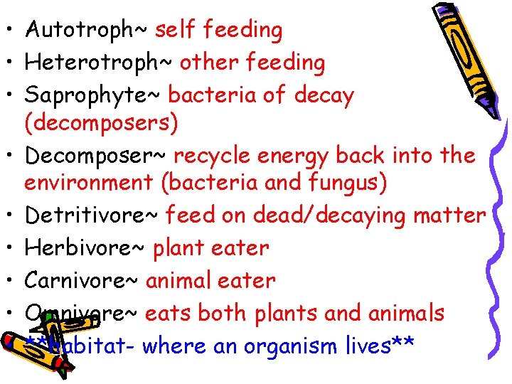  • Autotroph~ self feeding • Heterotroph~ other feeding • Saprophyte~ bacteria of decay
