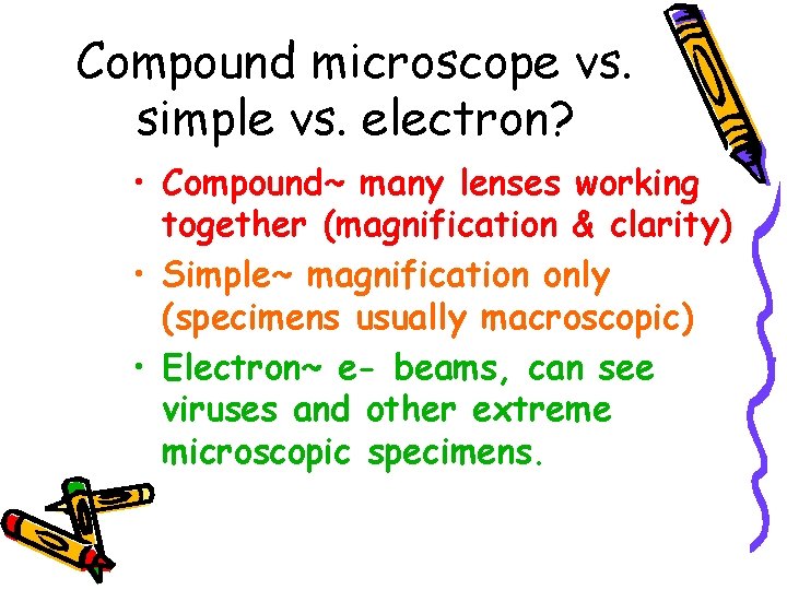Compound microscope vs. simple vs. electron? • Compound~ many lenses working together (magnification &
