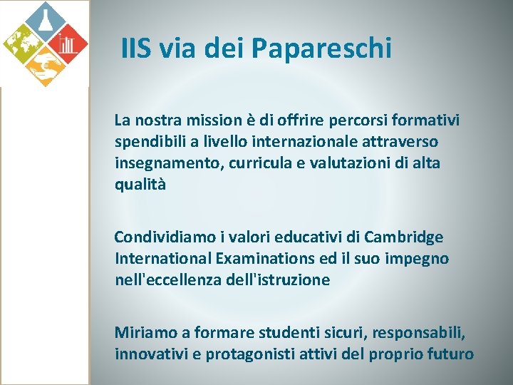 IIS via dei Papareschi La nostra mission è di offrire percorsi formativi spendibili a