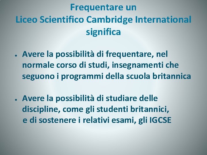 Frequentare un Liceo Scientifico Cambridge International significa ● ● Avere la possibilità di frequentare,