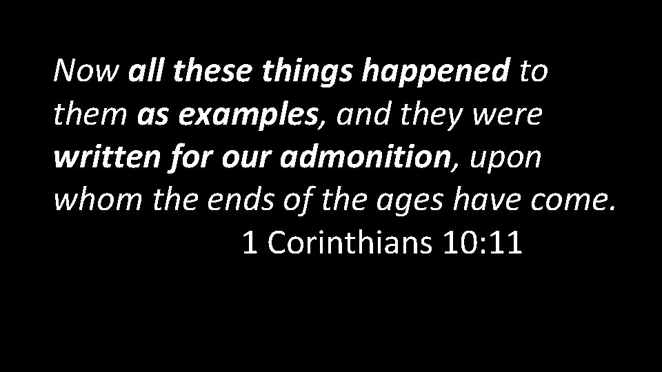 Now all these things happened to them as examples, and they were written for