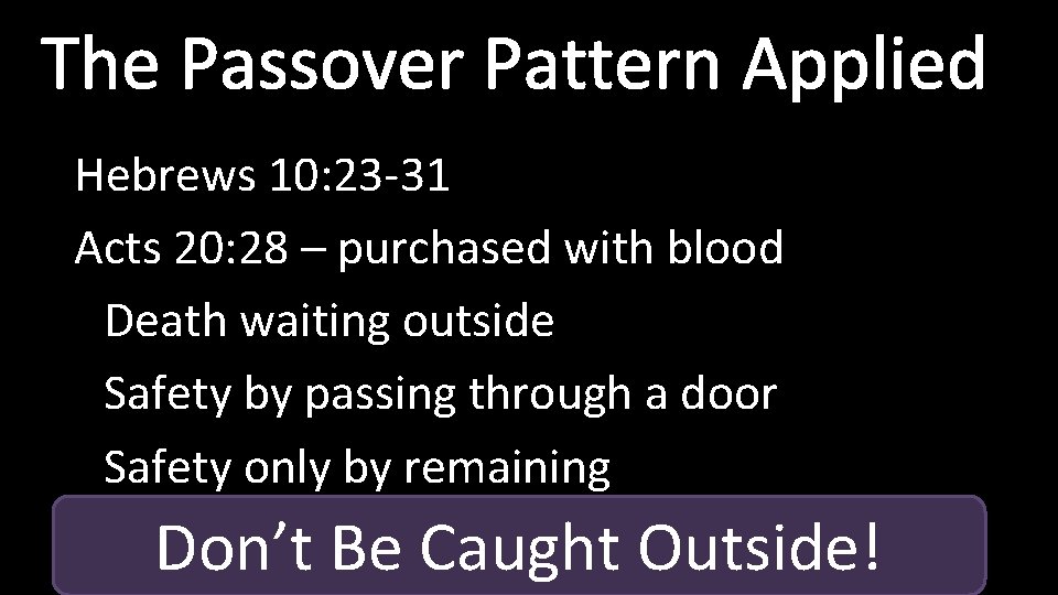 The Passover Pattern Applied Hebrews 10: 23 -31 Acts 20: 28 – purchased with