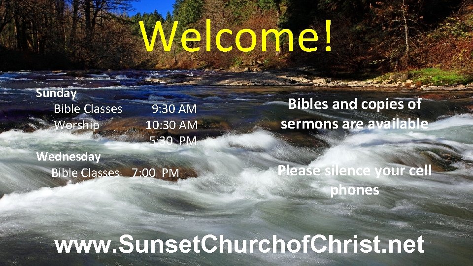 Welcome! Sunday Bible Classes Worship 9: 30 AM 10: 30 AM 5: 30 PM