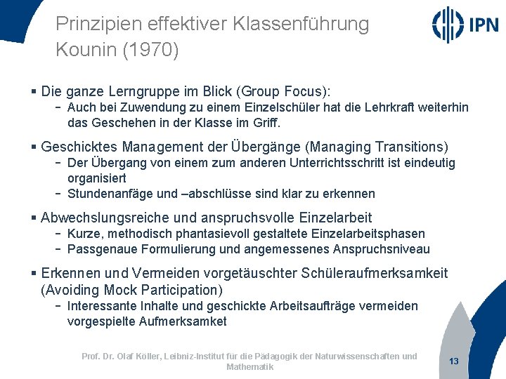 Prinzipien effektiver Klassenführung Kounin (1970) § Die ganze Lerngruppe im Blick (Group Focus): -