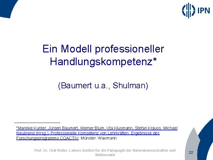 Ein Modell professioneller Handlungskompetenz* (Baumert u. a. , Shulman) *Mareike Kunter, Jürgen Baumert, Werner