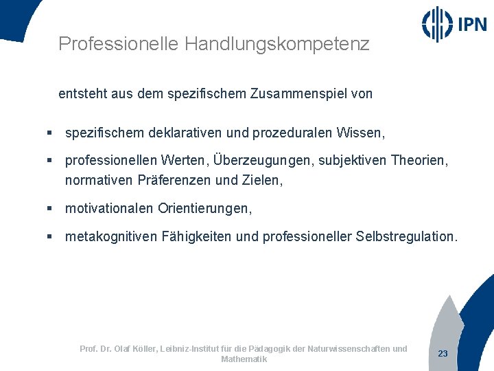 Professionelle Handlungskompetenz entsteht aus dem spezifischem Zusammenspiel von § spezifischem deklarativen und prozeduralen Wissen,