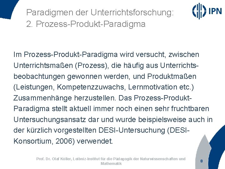 Paradigmen der Unterrichtsforschung: 2. Prozess-Produkt-Paradigma Im Prozess-Produkt-Paradigma wird versucht, zwischen Unterrichtsmaßen (Prozess), die häufig