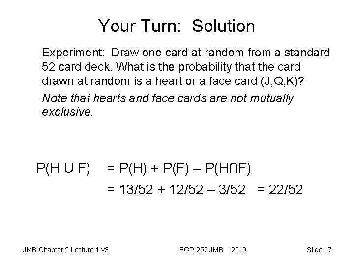 Your Turn: Solution Experiment: Draw one card at random from a standard 52 card Your Turn: Solution Experiment: Draw one card at random from a standard 52 card