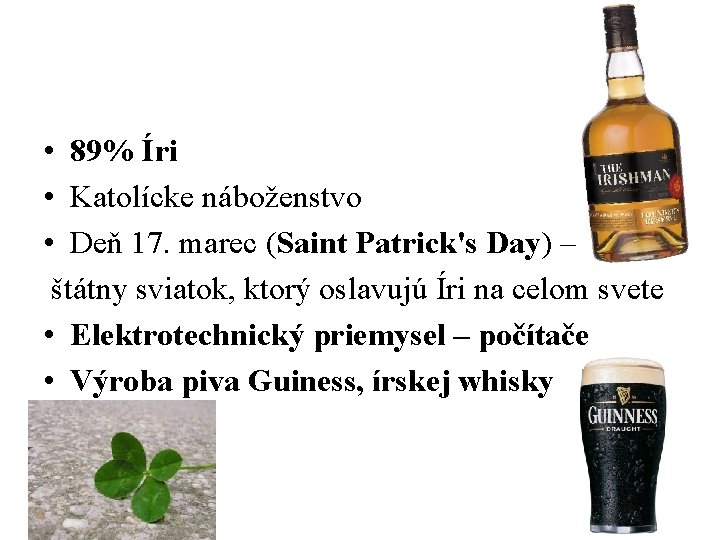 • 89% Íri • Katolícke náboženstvo • Deň 17. marec (Saint Patrick's Day) • 89% Íri • Katolícke náboženstvo • Deň 17. marec (Saint Patrick's Day)