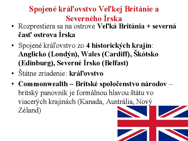 Spojené kráľovstvo Veľkej Británie a Severného Írska • Rozprestiera sa na ostrove Veľká Británia Spojené kráľovstvo Veľkej Británie a Severného Írska • Rozprestiera sa na ostrove Veľká Británia