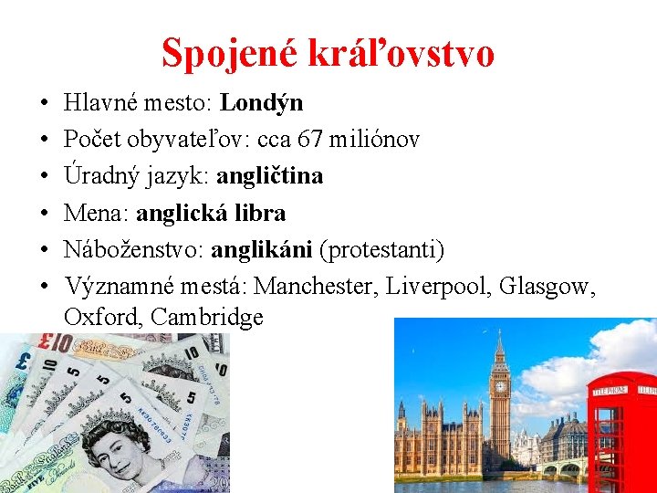 Spojené kráľovstvo • • • Hlavné mesto: Londýn Počet obyvateľov: cca 67 miliónov Úradný Spojené kráľovstvo • • • Hlavné mesto: Londýn Počet obyvateľov: cca 67 miliónov Úradný