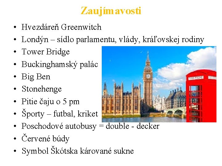 Zaujímavosti • • • Hvezdáreň Greenwitch Londýn – sídlo parlamentu, vlády, kráľovskej rodiny Tower Zaujímavosti • • • Hvezdáreň Greenwitch Londýn – sídlo parlamentu, vlády, kráľovskej rodiny Tower