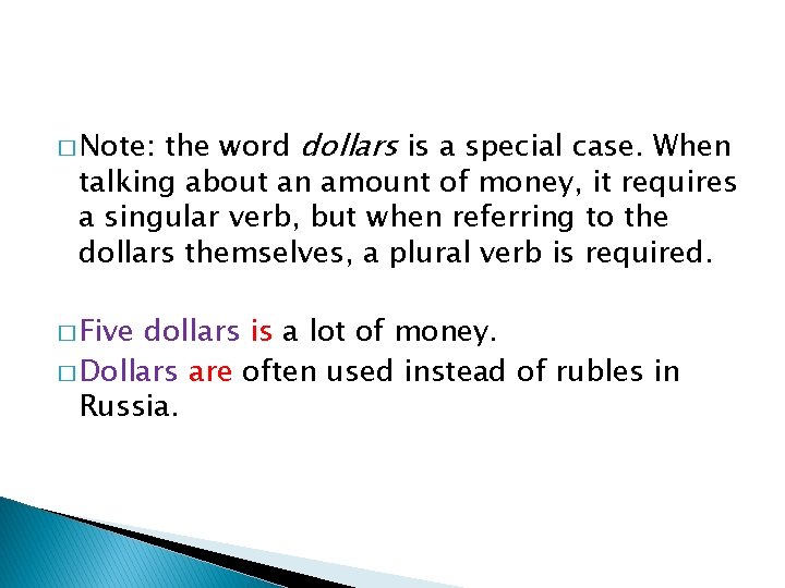 the word dollars is a special case. When talking about an amount of money,