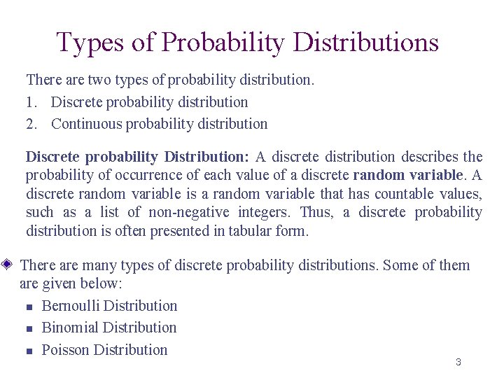 Types of Probability Distributions There are two types of probability distribution. 1. Discrete probability