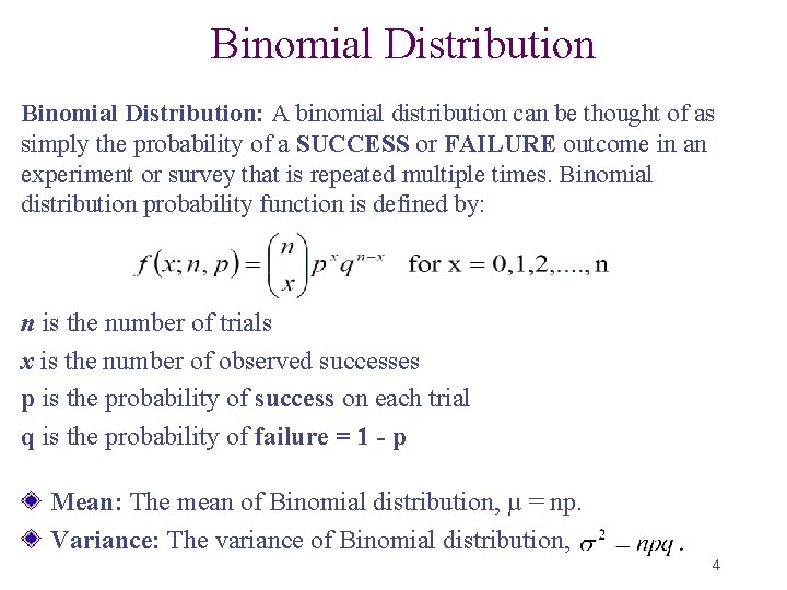 Binomial Distribution: A binomial distribution can be thought of as simply the probability of