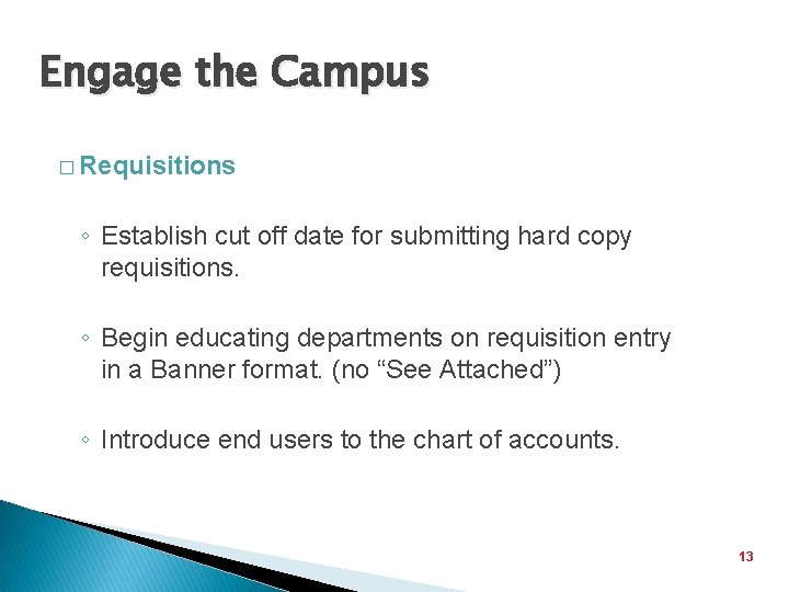 Engage the Campus � Requisitions ◦ Establish cut off date for submitting hard copy