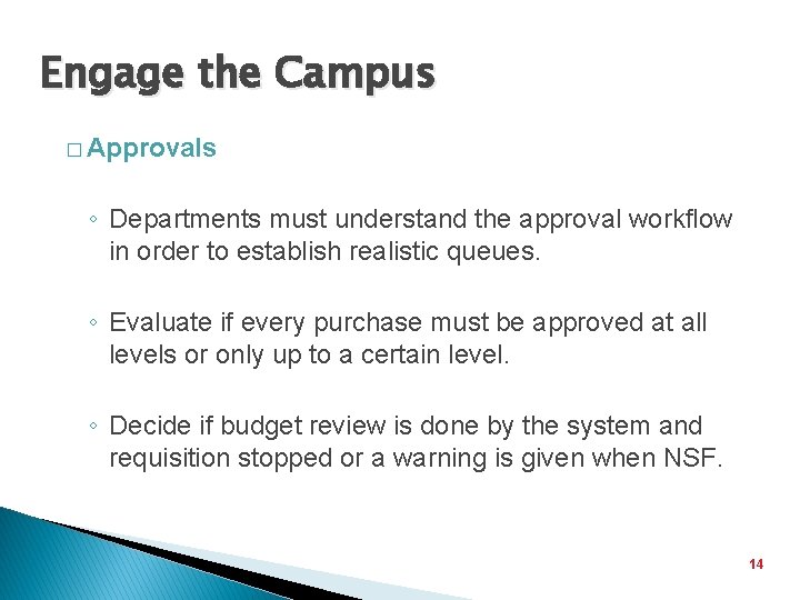 Engage the Campus � Approvals ◦ Departments must understand the approval workflow in order