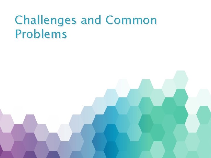 Challenges and Common Problems 