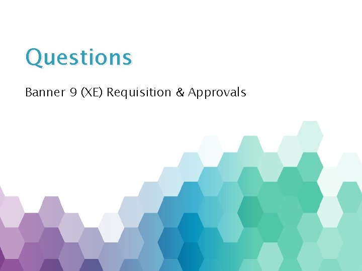 Questions Banner 9 (XE) Requisition & Approvals 