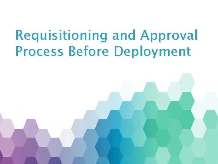 Requisitioning and Approval Process Before Deployment 