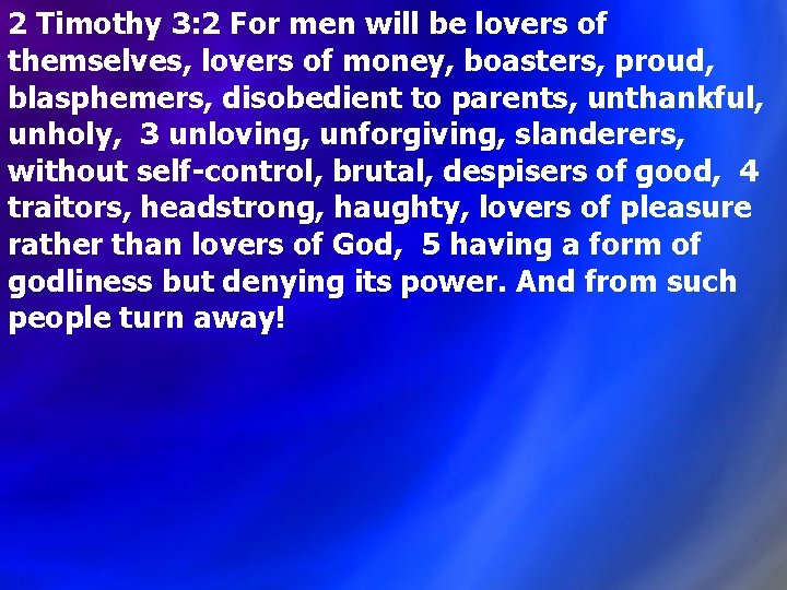 2 Timothy 3: 2 For men will be lovers of themselves, lovers of money,