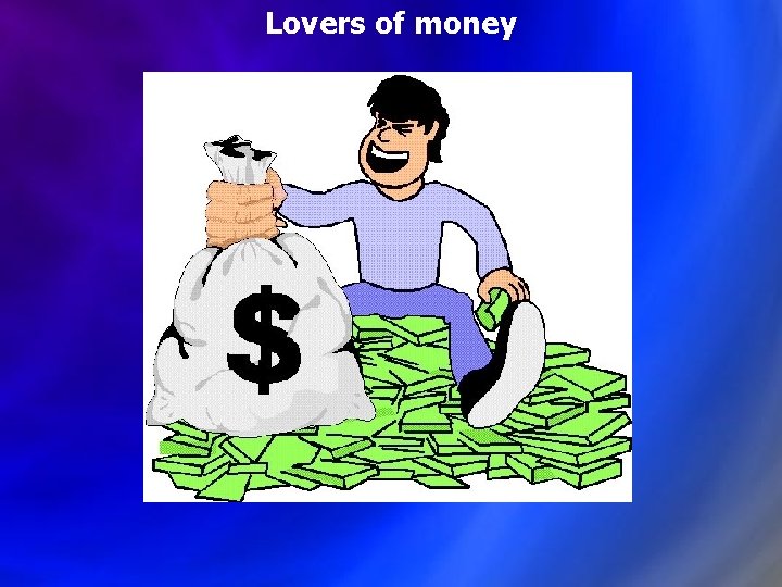 Lovers of money 