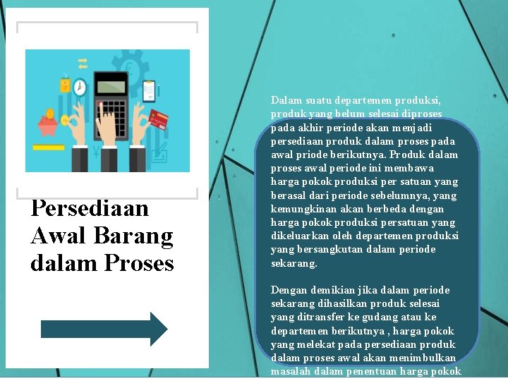 Persediaan Awal Barang dalam Proses Dalam suatu departemen produksi, produk yang belum selesai diproses