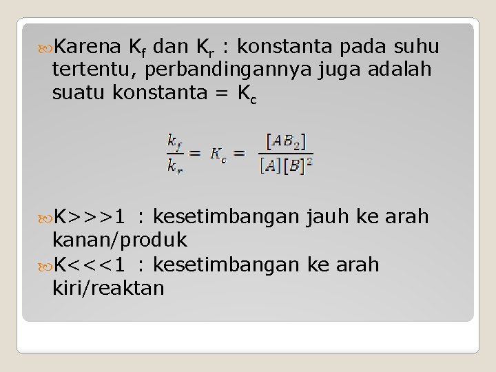  Karena Kf dan Kr : konstanta pada suhu tertentu, perbandingannya juga adalah suatu