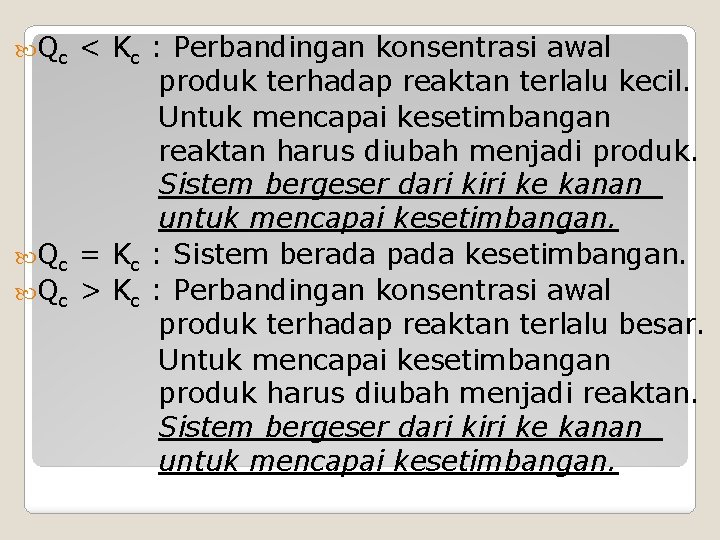  Qc < Kc : Perbandingan konsentrasi awal produk terhadap reaktan terlalu kecil. Untuk