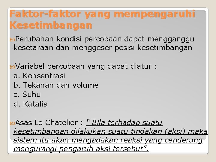 Faktor-faktor yang mempengaruhi Kesetimbangan Perubahan kondisi percobaan dapat mengganggu kesetaraan dan menggeser posisi kesetimbangan