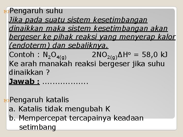  Pengaruh suhu Jika pada suatu sistem kesetimbangan dinaikkan maka sistem kesetimbangan akan bergeser