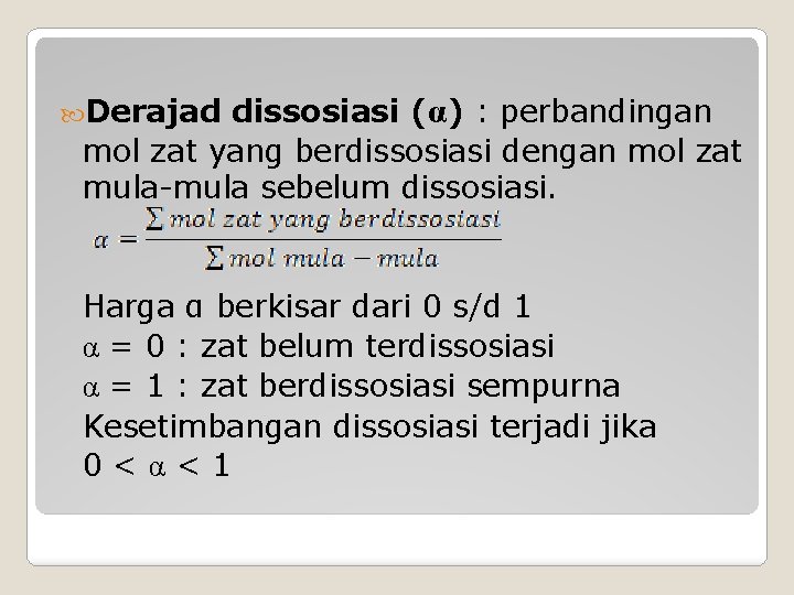 dissosiasi (α) : perbandingan mol zat yang berdissosiasi dengan mol zat mula-mula sebelum dissosiasi.