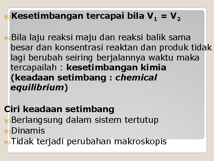  Kesetimbangan tercapai bila V 1 = V 2 Bila laju reaksi maju dan