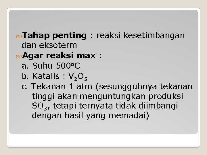  Tahap penting : reaksi kesetimbangan dan eksoterm Agar reaksi max : a. Suhu